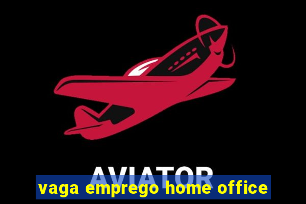 vaga emprego home office